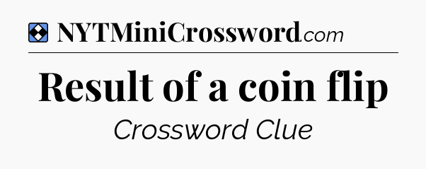 Solution: Result of a coin flip - NYT Mini Crossword