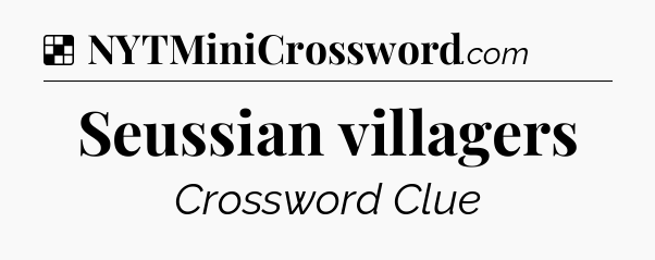 Solution: Seussian villagers - NYT Crossword