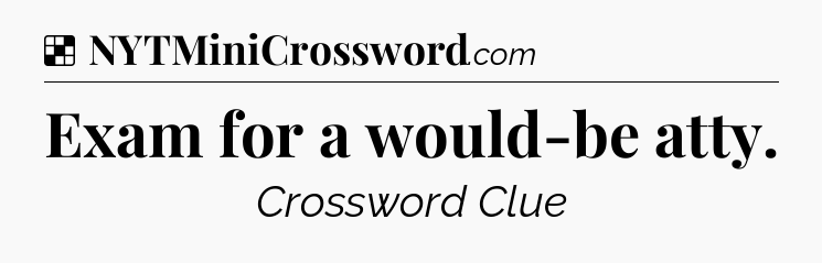Solution: Exam for a would-be atty - NYT Crossword