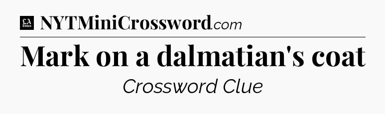 Mark on a dalmatian's coat - LA Times Crossword