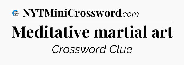 Meditative martial art Crossword Clue