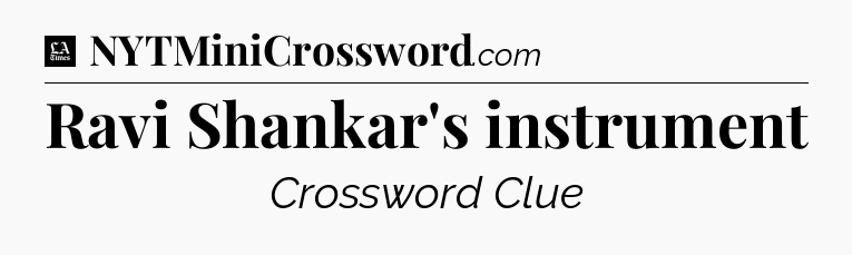 Ravi Shankar's instrument - LA Times Crossword