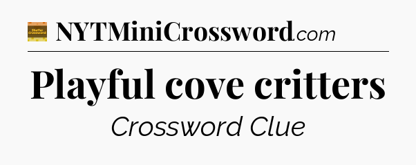 Playful cove critters - Eugene Sheffer Crossword