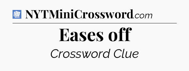 Eases off Puzzle Page Crossword Clue