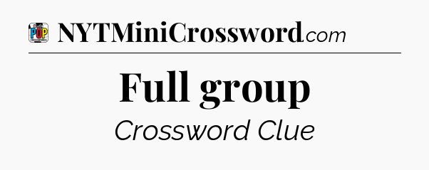 Full group Crossword Clue