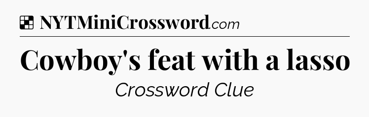 Solution: Cowboy's feat with a lasso - NYT Crossword