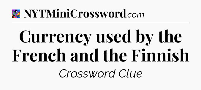 Currency used by the French and the Finnish Crossword Clue