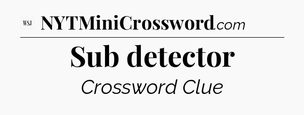 Sub detector - WSJ Crossword