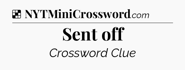 Solution: Sent off - NYT Crossword