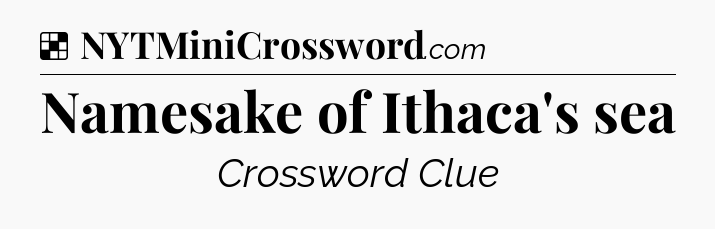 Solution: Namesake of Ithaca's sea - NYT Crossword