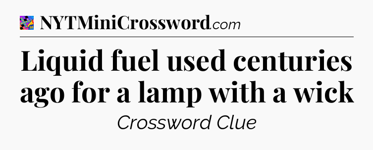 Liquid fuel used centuries ago for a lamp with a wick Crossword Clue