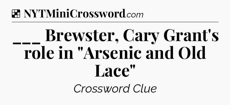 Solution: ___ Brewster, Cary Grant's role in 