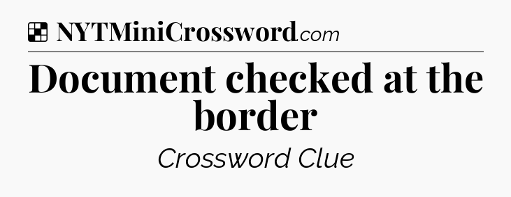 Solution: Document checked at the border - NYT Crossword