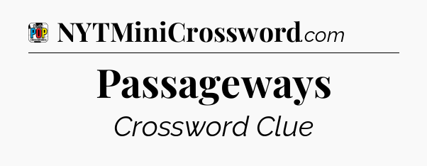 Passageways Crossword Clue