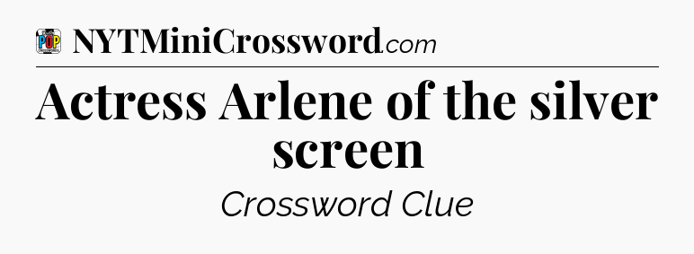 Actress Arlene of the silver screen Crossword Clue