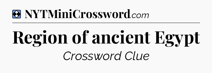 Solution: Region of ancient Egypt - NYT Mini Crossword