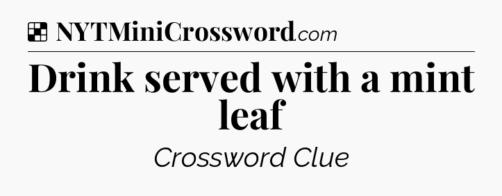 Solution: Drink served with a mint leaf - NYT Crossword