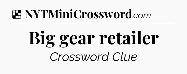 Solution: Big gear retailer - NYT Crossword