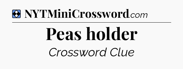 Solution: Peas holder - NYT Mini Crossword