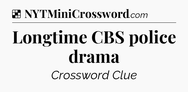 Solution: Longtime CBS police drama - NYT Crossword