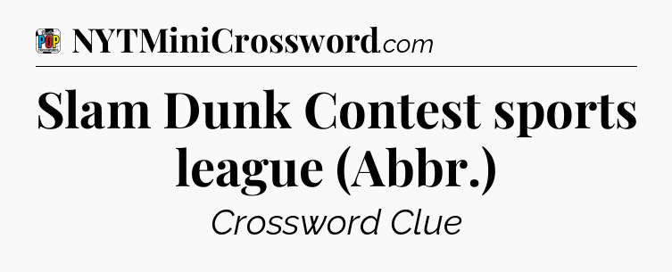 Slam Dunk Contest sports league (Abbr.) Crossword Clue
