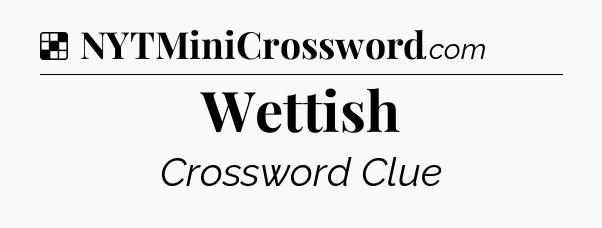 Solution: Wettish - NYT Crossword