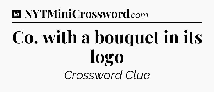 Co. with a bouquet in its logo - LA Times Crossword