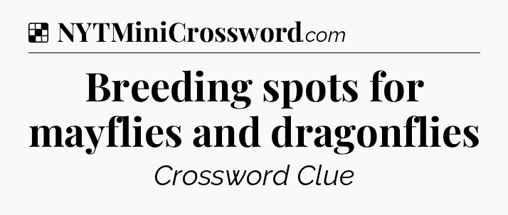 Solution: Breeding spots for mayflies and dragonflies - NYT Crossword