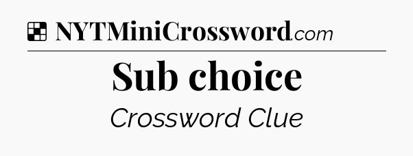 Solution: Sub choice - NYT Crossword