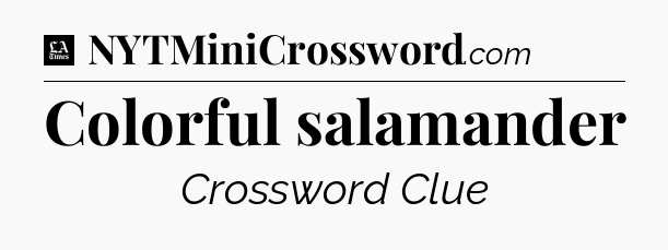 Colorful salamander - LA Times Crossword