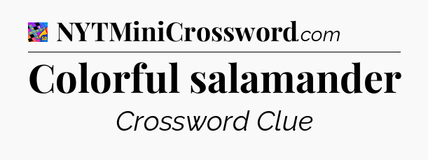 Colorful salamander Crossword Clue