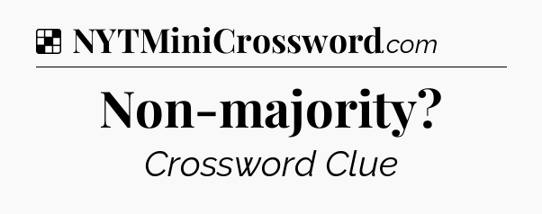 Solution: Non-majority - NYT Crossword