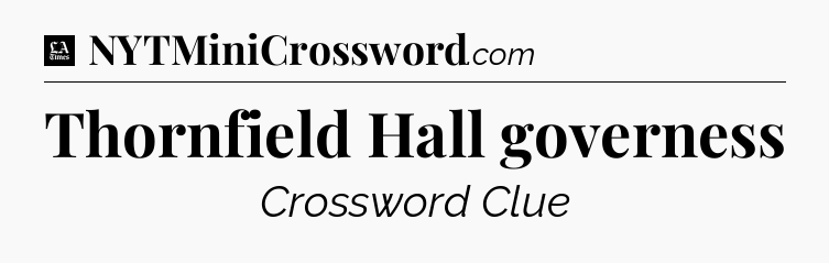 Thornfield Hall governess - LA Times Crossword