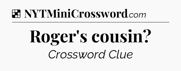 Solution: Roger's cousin - NYT Crossword