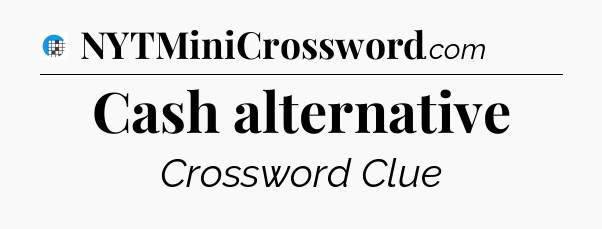 Cash alternative Crossword Clue