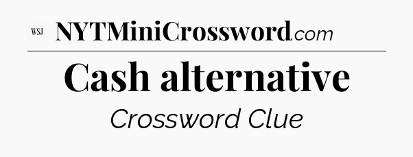 Cash alternative - WSJ Crossword