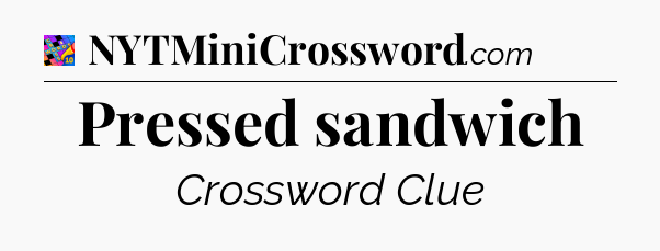 Pressed sandwich Crossword Clue