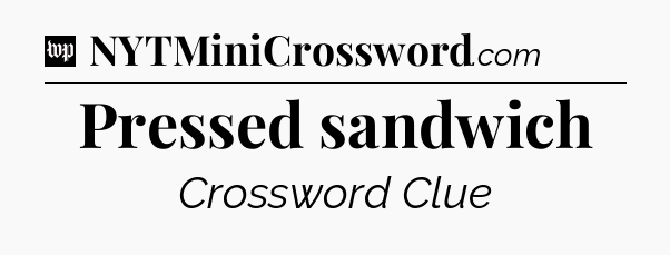 Pressed sandwich Crossword Clue