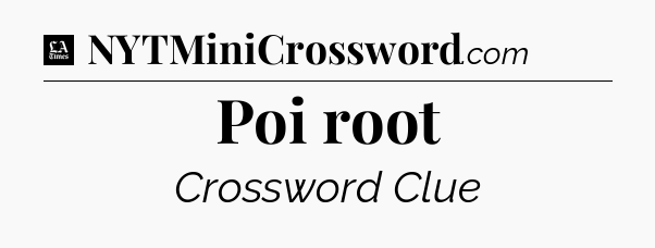 Poi root - LA Times Crossword