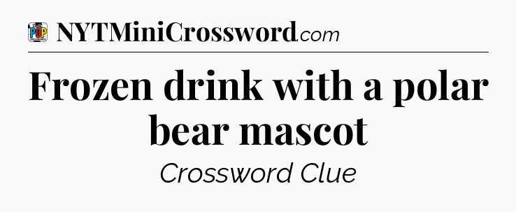 Frozen drink with a polar bear mascot Crossword Clue