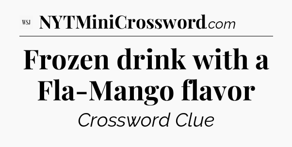 Frozen drink with a Fla-Mango flavor - WSJ Crossword