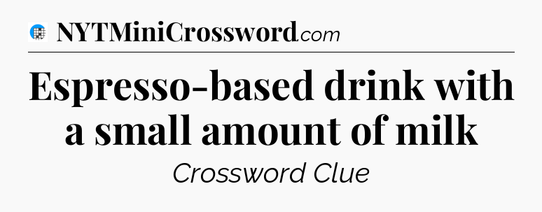 Espresso-based drink with a small amount of milk Crossword Clue