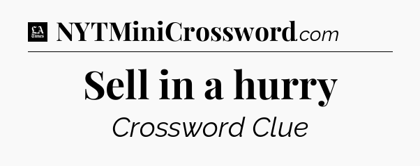 Sell in a hurry - LA Times Crossword