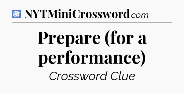 Prepare (for a performance) Puzzle Page Crossword Clue