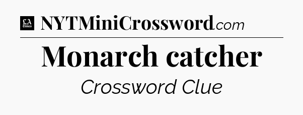 Monarch catcher - LA Times Crossword