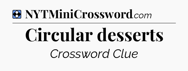 Solution: Circular desserts - NYT Mini Crossword