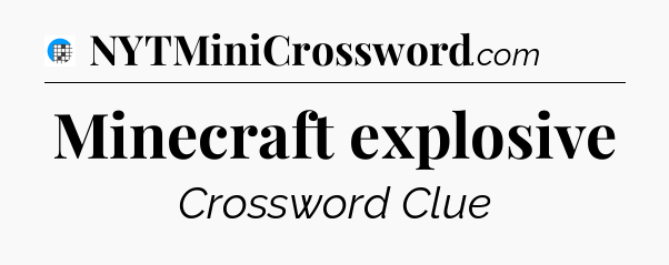 Minecraft explosive Crossword Clue