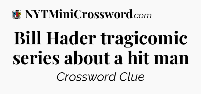 Bill Hader tragicomic series about a hit man Crossword Clue