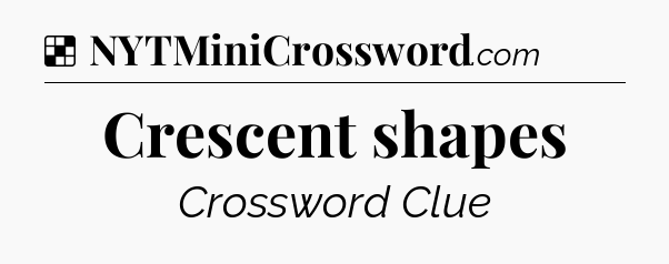 Solution: Crescent shapes - NYT Crossword