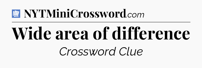 Wide area of difference Puzzle Page Crossword Clue